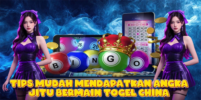 Tips Mudah Mendapatkan Angka Jitu Bermain Togel China