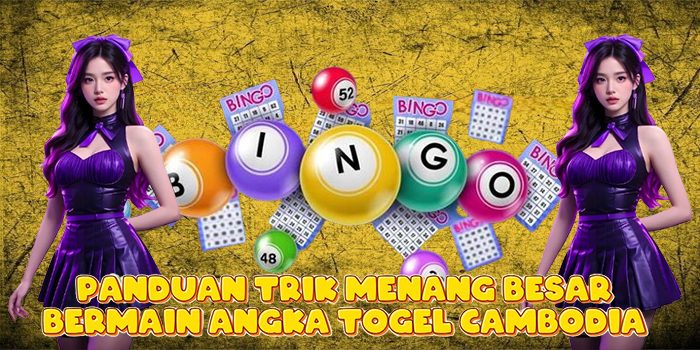 Panduan Trik Menang Besar Bermain Angka Togel Cambodia