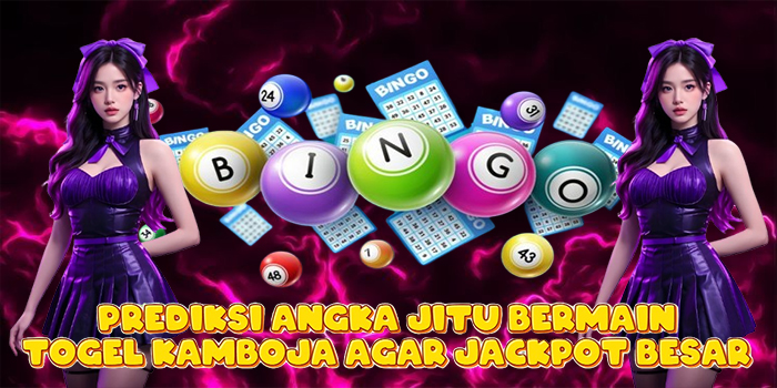 Prediksi Angka Jitu Bermain Togel Kamboja Agar Jackpot Besar